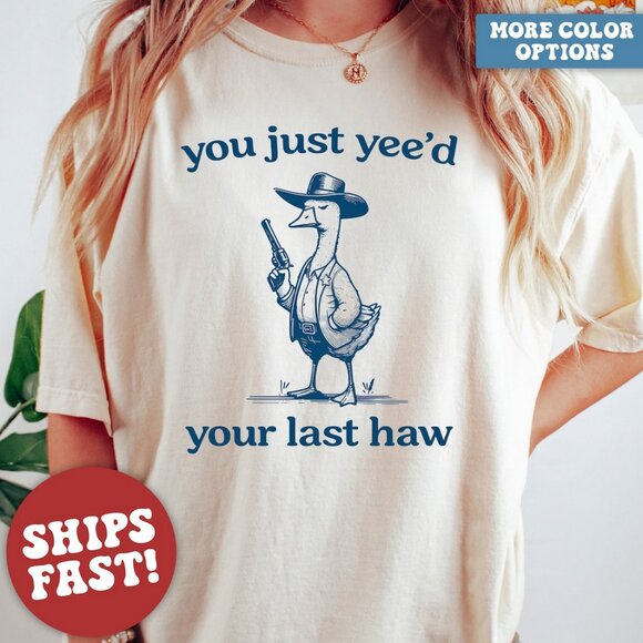 Silly Goose "You Just Yeed Your Last Haw" Shirt - Picture 3 of 3